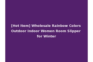 [Hot Item] Wholesale Rainbow Colors Outdoor Indoor Women Room Slipper for Winter