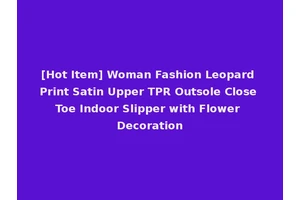 [Hot Item] Woman Fashion Leopard Print Satin Upper TPR Outsole Close Toe Indoor Slipper with Flower Decoration