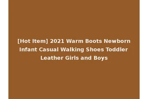 [Hot Item] 2021 Warm Boots Newborn Infant Casual Walking Shoes Toddler Leather Girls and Boys
