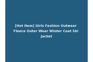 [Hot Item] Girls Fashion Outwear Fleece Outer Wear Winter Coat Ski Jacket