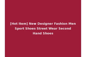 [Hot Item] New Designer Fashion Men Sport Shoes Street Wear Second Hand Shoes