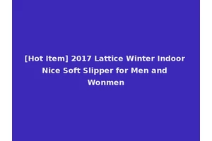 [Hot Item] 2017 Lattice Winter Indoor Nice Soft Slipper for Men and Wonmen