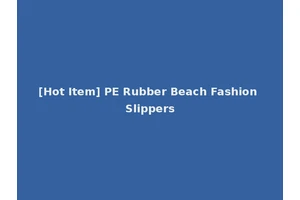 [Hot Item] PE Rubber Beach Fashion Slippers
