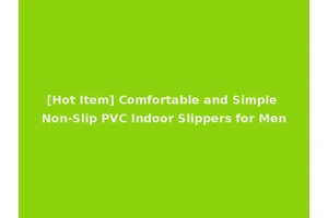 [Hot Item] Comfortable and Simple Non-Slip PVC Indoor Slippers for Men