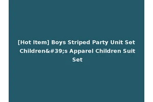 [Hot Item] Boys Striped Party Unit Set Children's Apparel Children Suit Set