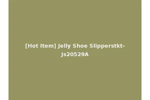 [Hot Item] Jelly Shoe Slipperstkt-Js20529A
