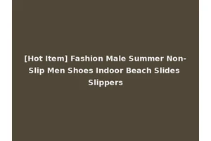 [Hot Item] Fashion Male Summer Non-Slip Men Shoes Indoor Beach Slides Slippers