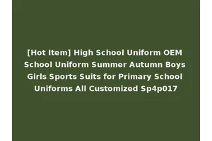 [Hot Item] High School Uniform OEM School Uniform Summer Autumn Boys Girls Sports Suits for Primary School Uniforms All Customized Sp4p017