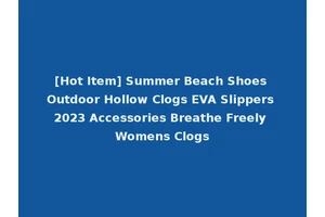 [Hot Item] Summer Beach Shoes Outdoor Hollow Clogs EVA Slippers 2023 Accessories Breathe Freely Womens Clogs