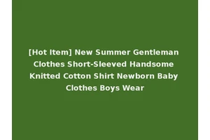 [Hot Item] New Summer Gentleman Clothes Short-Sleeved Handsome Knitted Cotton Shirt Newborn Baby Clothes Boys Wear