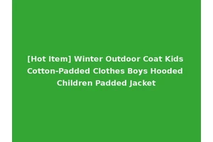 [Hot Item] Winter Outdoor Coat Kids Cotton-Padded Clothes Boys Hooded Children Padded Jacket