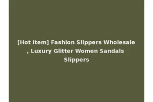 [Hot Item] Fashion Slippers Wholesale, Luxury Glitter Women Sandals Slippers