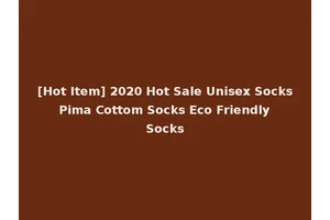 [Hot Item] 2020 Hot Sale Unisex Socks Pima Cottom Socks Eco Friendly Socks