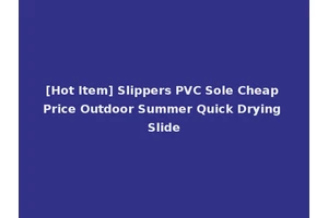 [Hot Item] Slippers PVC Sole Cheap Price Outdoor Summer Quick Drying Slide