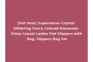 [Hot Item] Superstarer Crystal Glittering Fancy Colored Diamonds Shiny Casual Ladies Flat Slippers with Bag, Slippers Bag Set