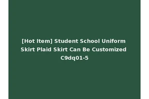 [Hot Item] Student School Uniform Skirt Plaid Skirt Can Be Customized C9dq01-5