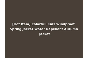 [Hot Item] Colorfull Kids Windproof Spring Jacket Water Repellent Autumn Jacket
