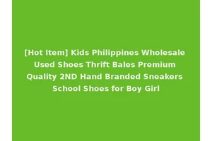 [Hot Item] Kids Philippines Wholesale Used Shoes Thrift Bales Premium Quality 2ND Hand Branded Sneakers School Shoes for Boy Girl