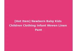 [Hot Item] Newborn Baby Kids Children Clothing Infant Woven Linen Pant