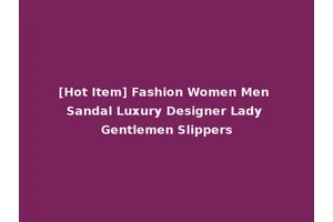 [Hot Item] Fashion Women Men Sandal Luxury Designer Lady Gentlemen Slippers