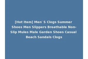 [Hot Item] Men′ S Clogs Summer Shoes Men Slippers Breathable Non-Slip Mules Male Garden Shoes Casual Beach Sandals Clogs
