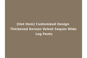 [Hot Item] Customized Design Thickened Korean Velvet Sequin Wide Leg Pants