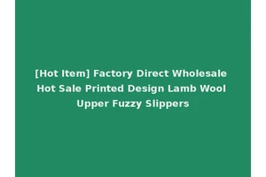 [Hot Item] Factory Direct Wholesale Hot Sale Printed Design Lamb Wool Upper Fuzzy Slippers