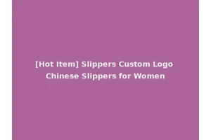 [Hot Item] Slippers Custom Logo Chinese Slippers for Women