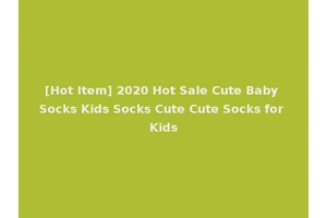 [Hot Item] 2020 Hot Sale Cute Baby Socks Kids Socks Cute Cute Socks for Kids