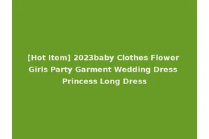 [Hot Item] 2023baby Clothes Flower Girls Party Garment Wedding Dress Princess Long Dress