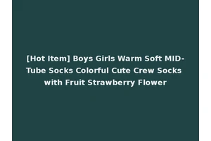 [Hot Item] Boys Girls Warm Soft MID-Tube Socks Colorful Cute Crew Socks with Fruit Strawberry Flower