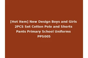 [Hot Item] New Design Boys and Girls 2PCS Set Cotton Polo and Shorts Pants Primary School Uniforms PPS005