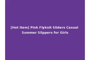 [Hot Item] Pink Flyknit Sliders Casual Summer Slippers for Girls