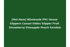 [Hot Item] Wholesale PVC House Slippers Casual Slides Slipper Fruit Strawberry Pineapple Peach Sandals
