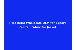 [Hot Item] Wholesale OEM for Export Quilted Fabric for Jacket