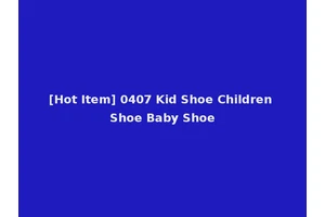 [Hot Item] 0407 Kid Shoe Children Shoe Baby Shoe