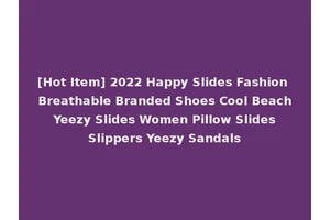 [Hot Item] 2022 Happy Slides Fashion Breathable Branded Shoes Cool Beach Yeezy Slides Women Pillow Slides Slippers Yeezy Sandals