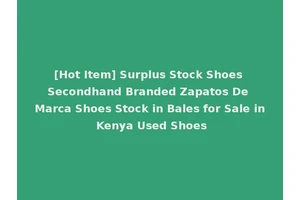 [Hot Item] Surplus Stock Shoes Secondhand Branded Zapatos De Marca Shoes Stock in Bales for Sale in Kenya Used Shoes