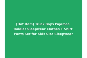 [Hot Item] Truck Boys Pajamas Toddler Sleepwear Clothes T Shirt Pants Set for Kids Size Sleepwear