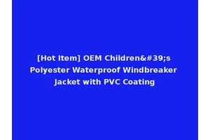 [Hot Item] OEM Children's Polyester Waterproof Windbreaker Jacket with PVC Coating