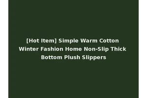 [Hot Item] Simple Warm Cotton Winter Fashion Home Non-Slip Thick Bottom Plush Slippers