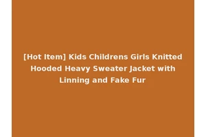 [Hot Item] Kids Childrens Girls Knitted Hooded Heavy Sweater Jacket with Linning and Fake Fur