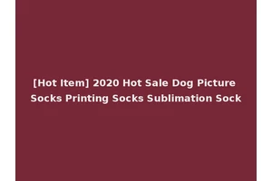 [Hot Item] 2020 Hot Sale Dog Picture Socks Printing Socks Sublimation Sock