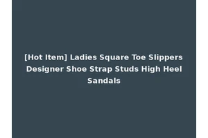 [Hot Item] Ladies Square Toe Slippers Designer Shoe Strap Studs High Heel Sandals