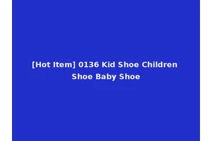 [Hot Item] 0136 Kid Shoe Children Shoe Baby Shoe