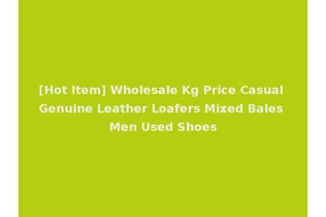 [Hot Item] Wholesale Kg Price Casual Genuine Leather Loafers Mixed Bales Men Used Shoes