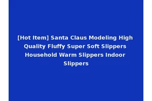 [Hot Item] Santa Claus Modeling High Quality Fluffy Super Soft Slippers Household Warm Slippers Indoor Slippers