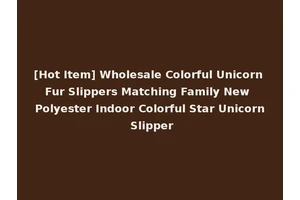 [Hot Item] Wholesale Colorful Unicorn Fur Slippers Matching Family New Polyester Indoor Colorful Star Unicorn Slipper