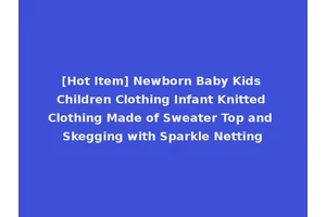 [Hot Item] Newborn Baby Kids Children Clothing Infant Knitted Clothing Made of Sweater Top and Skegging with Sparkle Netting
