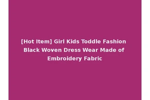 [Hot Item] Girl Kids Toddle Fashion Black Woven Dress Wear Made of Embroidery Fabric